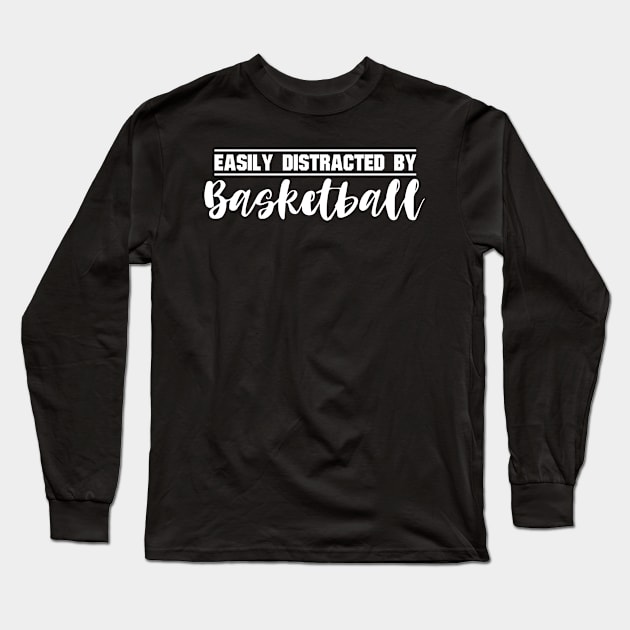 Easily Distracted By Basketball Long Sleeve T-Shirt by pako-valor